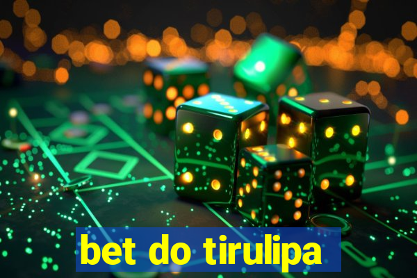 bet do tirulipa